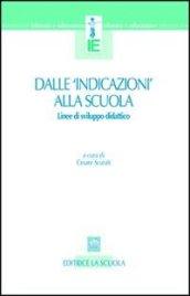 Dalle «indicazioni» alla scuola. Linee di sviluppo didattico