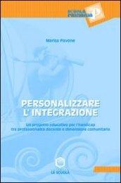 Personalizzare l'integrazione. Un progetto educativo per l'handicap tra professionalità docente e dimensione comunitaria