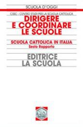 Dirigere e coordinare le scuole. Scuola cattolica in Italia. Sesto rapporto