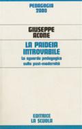 Paideia introvabile. Lo sguardo pedagogico sulla post-modernità (La)