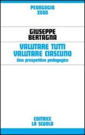 Valutare tutti valutare ciascuno. Una prospettiva pedagogica