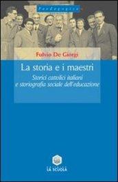 La storia e i maestri. Storici cattolici italiani e storiografia sociale dell'educazione