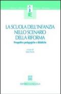 La scuola dell'infanzia nello scenario della riforma. Prospettive pedagogiche e didattiche