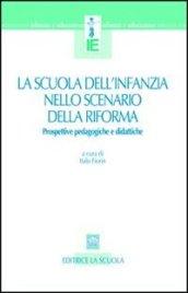 La scuola dell'infanzia nello scenario della riforma. Prospettive pedagogiche e didattiche