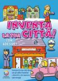 Inventa la tua città! Ediz. illustrata