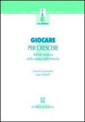 Giocare per crescere. Attività motorie nella scuola dell'infanzia