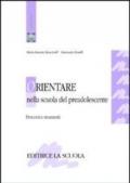 Orientare nella scuola del preadolescente. Percorsi e strumenti