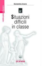 Situazioni difficili in classe. Rispondere ai bisogni speciali nella scuola