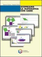 Scopriamo la matematica con Cabri. Per la Scuola media