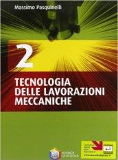 Tecnologia delle lavorazioni meccaniche. Per gli Ist. tecnici e professionali. Con CD-ROM vol.2