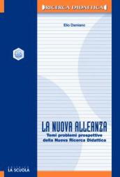 La nuova alleanza. Temi, problemi e prospettive della nuova ricerca didattica