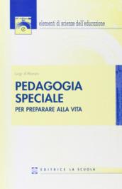 Pedagogia speciale. Per preparare alla vita