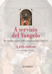 A servizio del Vangelo. Il cammino storico dell'evangelizzazione a Brescia. 2: L'età moderna