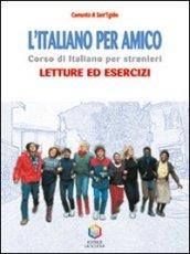 L'italiano per amico. Corso di italiano per stranieri. Letture ed esercizi