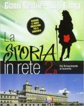 La storia in rete. Vol. 2: Dal Riancimento al Seicento-Dall'illuminsmo alla fine dell'Ottocento.