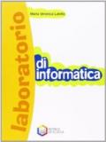 Laboratorio di informatica. Per le Scuole superiori. Con CD-ROM