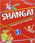 Shangai. L'intreccio dei linguaggi. Per la 5ª classe elementare. Con espansione online