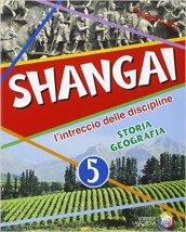 Shangai. L'intreccio delle discipline. Storia e geografia. Per la 5ª classe elementare. Con espansione online