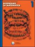 Scopriamo la matematica. Per la Scuola media: 1