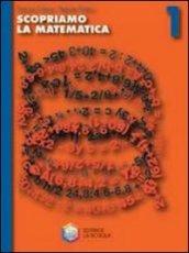 Scopriamo la matematica. Per la Scuola media: 1
