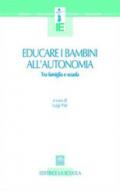 Educare i bambini all'autonomia. Tra famiglia e scuola