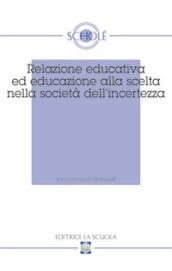 Relazione educativa ed educazione alla scelta nella società dell'incertezza. Atti del XVI Convegno di Scholé (2007)