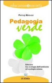 Pedagogia verde. Educare tra ecologia dell'ambiente ed ecologia umana