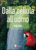 Dalla cellula all'uomo. Biologia. Per le Scuole superiori