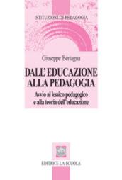 Dall'educazione alla pedagogia. Avvio al lessico pedagogico e alla teoria dell'educazione