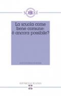 La scuola come bene comune: è ancora possibile? Atti del XLVII Convegno di Scholé 2008