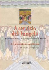 A servizio del Vangelo. L'età antica e medievale. Il cammino storico dell'evangelizzazione a Brescia. 1.