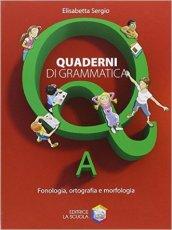 Quaderni di grammatica. Vol. A: Fonologia, ortografia e morfologia. Per la Scuola media