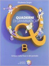 Quaderni di grammatica. Vol. B: Sintassi della frase e del periodo. Per la Scuola media