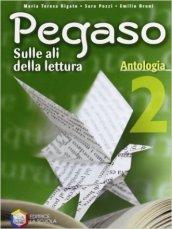 Pegaso. Antologia. Per la Scuola media: 2