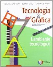 Tecnologia & grafica. L'ambiente tecnologico. Per le Scuole superiori. Con espansione online