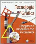 Tecnologia & grafica. Disegnare e modellare con il computer. Con CD-ROM
