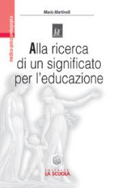 Alla ricerca di un significato per l'educazione. Impegno educativo e azione didattica nell'orizzonte di Viktor E. Frankl