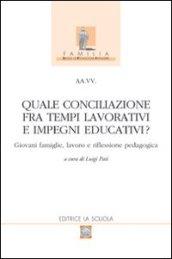 Quale conciliazione fra tempi lavorativi e impegni educativi? Giovani famiglie, lavoro e riflessione pedagogica