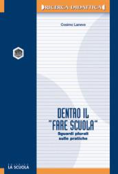 Dentro il «fare scuola». Sguardi plurali sulle pratiche