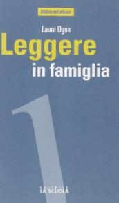 Leggere in famiglia. Coltivare, sostenere e condividere una passione