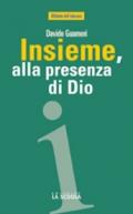 Insieme, alla presenza di Dio. L'educazione religiosa in famiglia, tra scuola e comunità cristiana