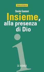 Insieme, alla presenza di Dio. L'educazione religiosa in famiglia, tra scuola e comunità cristiana