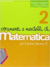 Strumenti e modelli di matematica. Corso di matematica. Per il biennio degli Ist. tecnici. Con espansione online: 2