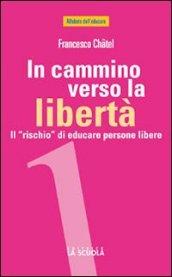 In cammino verso la libertà. Il «rischio» di educare persone libere