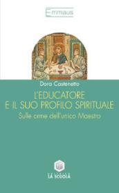 L'educatore e il suo profilo spirituale. Sulle orme dell'unico maestro