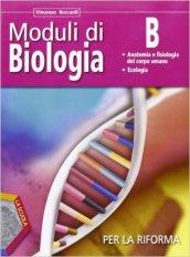 Moduli di biologia per la riforma. Tomo B: Anatomia e fisiologia del corpo umano-Ecologia. Per le Scuole superiori. Con espansione online