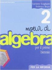 Motivi di algebra. Per la riforma. Per le Scuole superiori. Con espansione online: 2