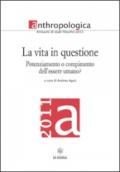 Anthropologica. Annuario di studi filosofici (2011). La vita in questione. Potenziamento o compimento dell'essere umano?