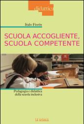 Scuola accogliente, scuola competente. Pedagogia e didattica della scuola inclusiva