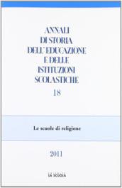 Annali di storia dell'educazione e delle istituzioni scolastiche (2011). 18: Le scuole di religione